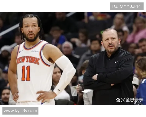 布朗执掌尼克斯后球队蜕变与锡伯杜时代的鲜明对比分析